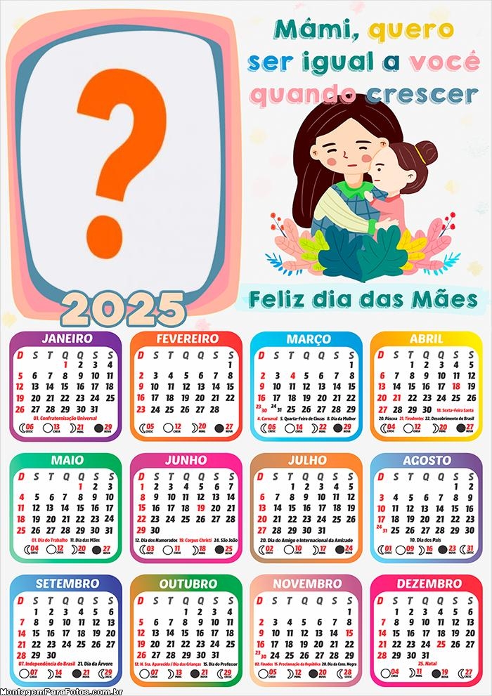 Calendário 2025 Mãe quero ser igual a Você Moldura Online